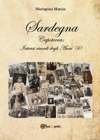 Sardegna. Capoterra: intensi ricordi degli anni '50 - Mariapina Marcia - Libro Youcanprint 2016, Youcanprint Self-Publishing | Libraccio.it
