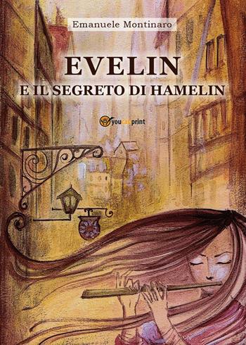 Evelin e il segreto di Hamelin - Emanuele Montinaro - Libro Youcanprint 2016, Youcanprint Self-Publishing | Libraccio.it
