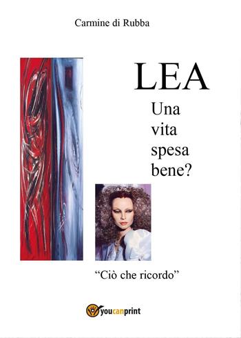 Lea, una vita spesa bene? - Carmine Di Rubba - Libro Youcanprint 2016, Youcanprint Self-Publishing | Libraccio.it
