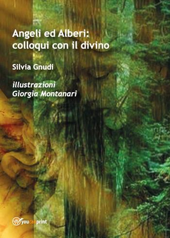 Angeli ed Alberi: colloqui con il divino - Silvia Gnudi - Libro Youcanprint 2016, Youcanprint Self-Publishing | Libraccio.it