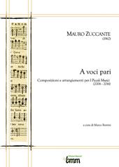 Mauro Zuccante. A voci pari. Composizioni e arrangiamenti per I piccoli musici (2006-2016)
