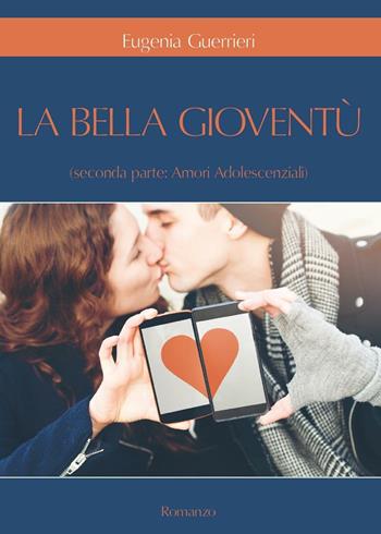 Amori adolescenziali. La bella gioventù. Vol. 2 - Eugenia Guerrieri - Libro Youcanprint 2016, Youcanprint Self-Publishing | Libraccio.it