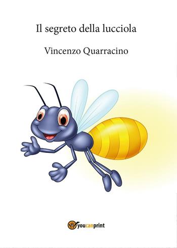 Il segreto della lucciola - Vincenzo Quarracino - Libro Youcanprint 2016, Youcanprint Self-Publishing | Libraccio.it
