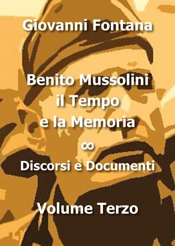 Benito Mussolini. Il tempo e la memoria. Vol. 3: Discorsi e documenti. - Giovanni Fontana - Libro Youcanprint 2016, Youcanprint Self-Publishing | Libraccio.it