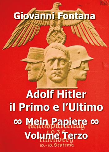 Adolf Hitler il primo e l'ultimo. Vol. 3: Mein Papiere. - Giovanni Fontana - Libro Youcanprint 2016, Youcanprint Self-Publishing | Libraccio.it