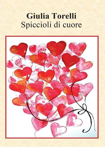 Spiccioli di cuore - Giulia Torelli - Libro Youcanprint 2016, Youcanprint Self-Publishing | Libraccio.it