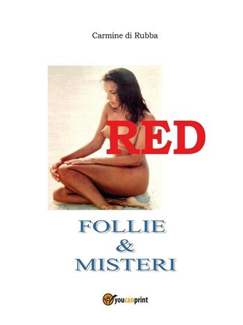 Red. Follie & misteri - Carmine Di Rubba - Libro Youcanprint 2016, Youcanprint Self-Publishing | Libraccio.it