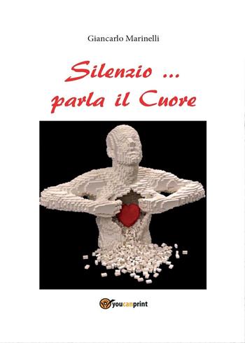Silenzio... parla il cuore - Giancarlo Marinelli - Libro Youcanprint 2016, Youcanprint Self-Publishing | Libraccio.it