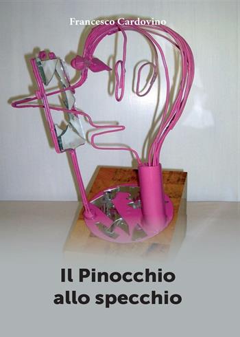 Il Pinocchio allo specchio - Francesco Cardovino - Libro Youcanprint 2016, Youcanprint Self-Publishing | Libraccio.it