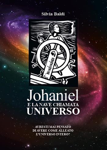 Johaniel e la nave chiamata universo - Silvia Baldi - Libro Youcanprint 2016, Youcanprint Self-Publishing | Libraccio.it