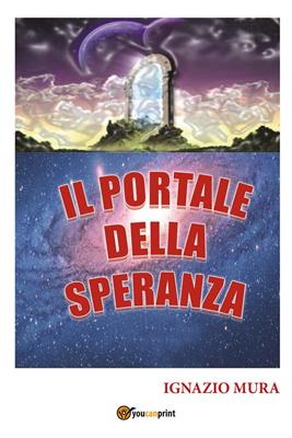 Il portale della speranza - Ignazio Mura - Libro Youcanprint 2016, Youcanprint Self-Publishing | Libraccio.it
