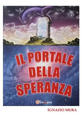 Il portale della speranza - Ignazio Mura - Libro Youcanprint 2016, Youcanprint Self-Publishing | Libraccio.it