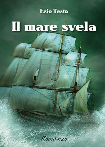 Il mare svela - Ezio Testa - Libro Youcanprint 2016, Youcanprint Self-Publishing | Libraccio.it