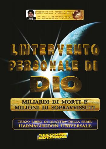 L' intervento personale di Dio. Milioni di morti e milioni di sopravvissuti. Harmaghedon universale. Vol. 3 - Sergio Felleti - Libro Youcanprint 2016, Youcanprint Self-Publishing | Libraccio.it