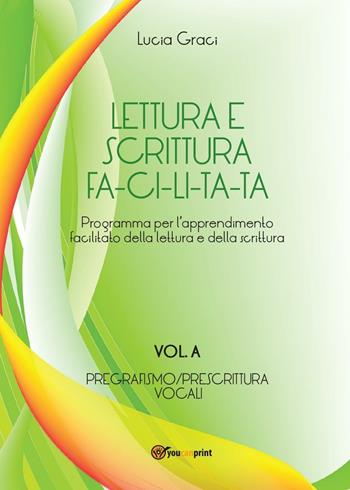 Lettura e scrittura facilitata. Vol. A: Pregrafismo/Prescrittura. Voc ali - Lucia Graci - Libro Youcanprint 2016, Youcanprint Self-Publishing | Libraccio.it