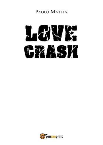 Love crash - Paolo Mattia - Libro Youcanprint 2016, Youcanprint Self-Publishing | Libraccio.it