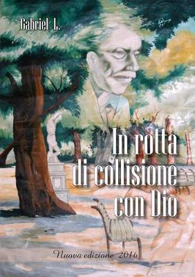 In rotta di collisione con Dio - Gabriel L. - Libro Youcanprint 2016, Youcanprint Self-Publishing | Libraccio.it