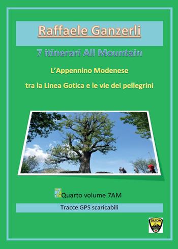 7 itinerari all mountain. L'Appennino modenese tra la Linea Gotica e le vie dei pellegrini - Raffaele Ganzerli - Libro Youcanprint 2016, Youcanprint Self-Publishing | Libraccio.it