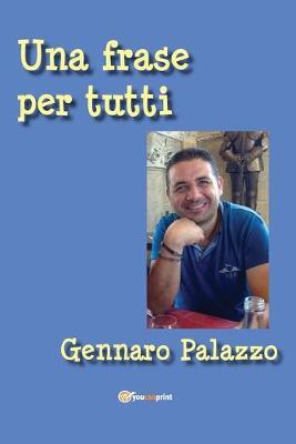 Una frase per tutti - Gennaro Palazzo - Libro Youcanprint 2016, Youcanprint Self-Publishing | Libraccio.it