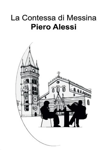 La contessa di Messina - Piero Alessi - Libro Youcanprint 2016, Youcanprint Self-Publishing | Libraccio.it