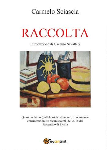 Raccolta - Carmelo Sciascia - Libro Youcanprint 2017, Youcanprint Self-Publishing | Libraccio.it