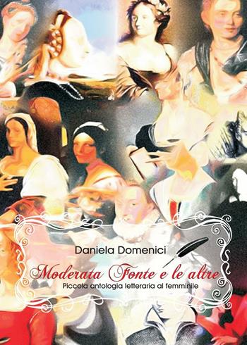 Moderata fonte e le altre - Daniela Domenici - Libro Youcanprint 2016, Youcanprint Self-Publishing | Libraccio.it