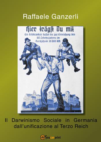 Il darwinismo sociale in Germania dall'unificazione al Terzo Reich - Raffaele Ganzerli - Libro Youcanprint 2016, Youcanprint Self-Publishing | Libraccio.it