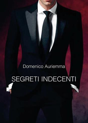 Segreti indecenti - Domenico Auriemma - Libro Youcanprint 2016, Youcanprint Self-Publishing | Libraccio.it