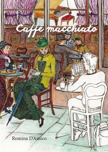 Caffè macchiato - Romina M. D'Amico - Libro Youcanprint 2016, Youcanprint Self-Publishing | Libraccio.it