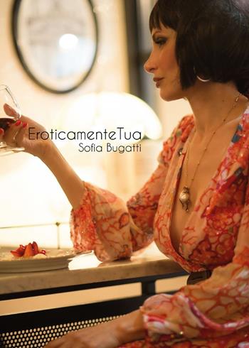 Eroticamente tua - Sofia Bugatti - Libro Youcanprint 2016, Youcanprint Self-Publishing | Libraccio.it