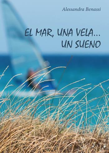 Mar, una vela... Un sueno (El) - Alessandra Benassi - Libro Youcanprint 2016 | Libraccio.it