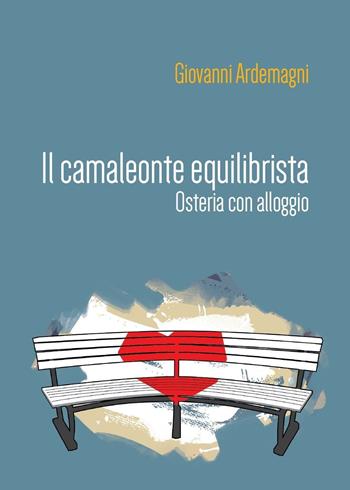 Il camaleonte equilibrista. Osteria con alloggio - Giovanni Ardemagni - Libro Youcanprint 2016, Youcanprint Self-Publishing | Libraccio.it