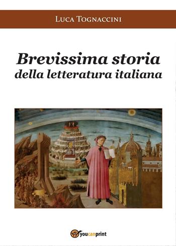 Brevissima storia della letteratura italiana - Luca Tognaccini - Libro Youcanprint 2016, Youcanprint Self-Publishing | Libraccio.it