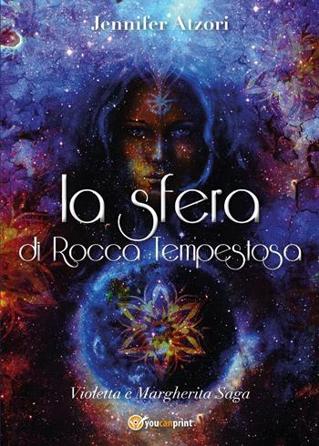 La sfera di Rocca Tempestosa. Violetta e Margherita - Jennifer Atzori - Libro Youcanprint 2017, Youcanprint Self-Publishing | Libraccio.it