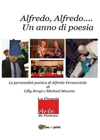 Alfredo Alfredo... Un anno di poesia. La personalità poetica di Alfredo Vernacotola - Lilly Brogi, Michael Musone - Libro Youcanprint 2016, Youcanprint Self-Publishing | Libraccio.it
