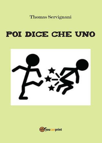 Poi dice che uno - Thomas Servignani - Libro Youcanprint 2016, Youcanprint Self-Publishing | Libraccio.it