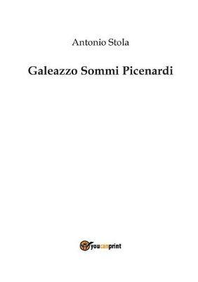 Galeazzo Sommi Picenardi - Antonio Stola - Libro Youcanprint 2016, Youcanprint Self-Publishing | Libraccio.it