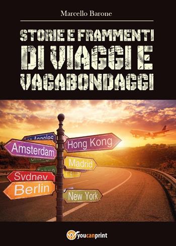 Storie e frammenti di viaggi e vagabondaggi - Marcello Barone - Libro Youcanprint 2016, Youcanprint Self-Publishing | Libraccio.it