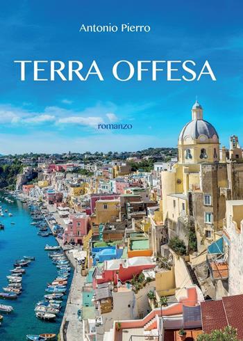 Terra offesa - Antonio Pierro - Libro Youcanprint 2016, Youcanprint Self-Publishing | Libraccio.it