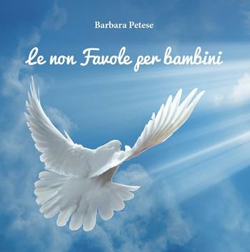 Le non favole per bambini - Barbara Petese - Libro Youcanprint 2016, Youcanprint Self-Publishing | Libraccio.it