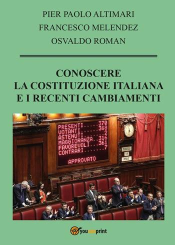 Conoscere la Costituzione italiana e i recenti cambiamenti - Francesco Melendez, Osvaldo Roman - Libro Youcanprint 2016 | Libraccio.it