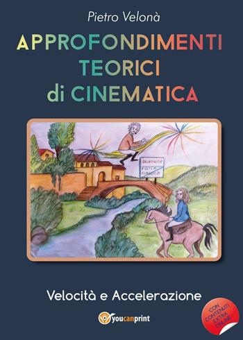 Approfondimenti teorici di cinematica. Velocità e accelerazione - Pietro Velonà - Libro Youcanprint 2016, Youcanprint Self-Publishing | Libraccio.it