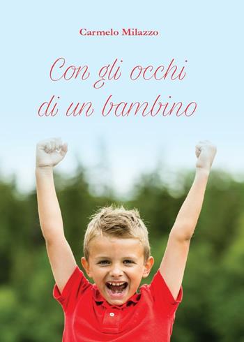 Con gli occhi di un bambino - Carmelo Milazzo - Libro Youcanprint 2016, Youcanprint Self-Publishing | Libraccio.it