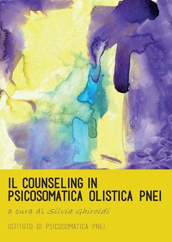 Il counseling in psicosomatica olistica PNEI - Silvia Ghiroldi - Libro Youcanprint 2016, Youcanprint Self-Publishing | Libraccio.it