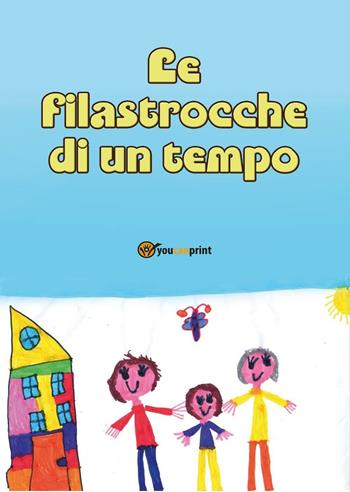 Le filastrocche di un tempo  - Libro Youcanprint 2016, Youcanprint Self-Publishing | Libraccio.it
