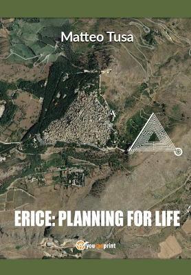 Erice: planning for life. per download - Matteo Tusa - Libro Youcanprint 2017, Youcanprint Self-Publishing | Libraccio.it