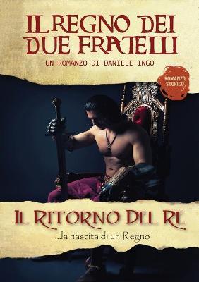 Il ritorno del re. Il regno dei due fratelli - Daniele Ingo - Libro Youcanprint 2016, Youcanprint Self-Publishing | Libraccio.it