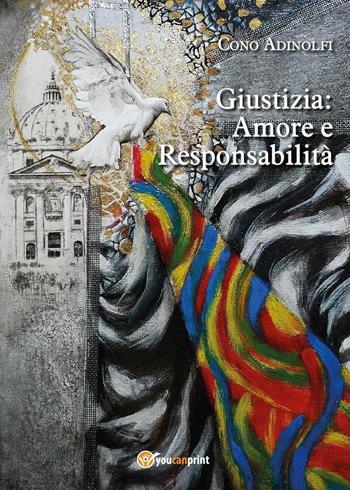 Giustizia: amore e responsabilità - Cono Adinolfi - Libro Youcanprint 2016, Youcanprint Self-Publishing | Libraccio.it