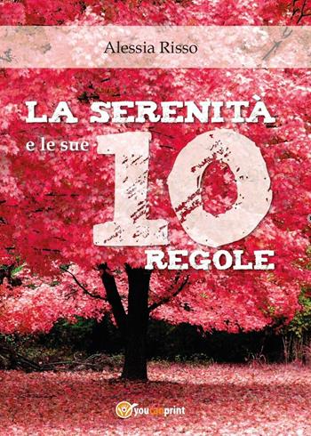 La serenità e le sue 10 regole - Alessia Risso - Libro Youcanprint 2016, Youcanprint Self-Publishing | Libraccio.it