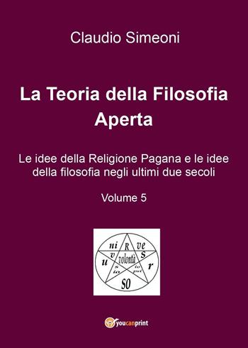 La teoria della filosofia aperta. Vol. 5 - Claudio Simeoni - Libro Youcanprint 2016, Youcanprint Self-Publishing | Libraccio.it